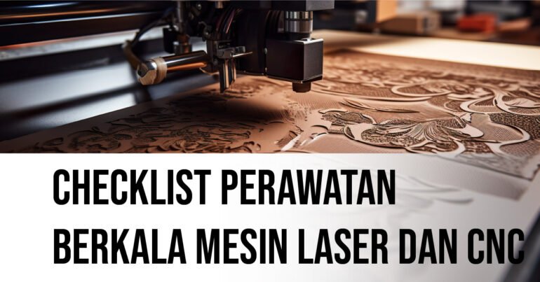 Checklist Perawatan Berkala Mesin Laser dan CNC