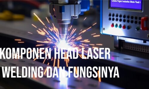 Komponen Head Laser Welding dan Fungsinya
