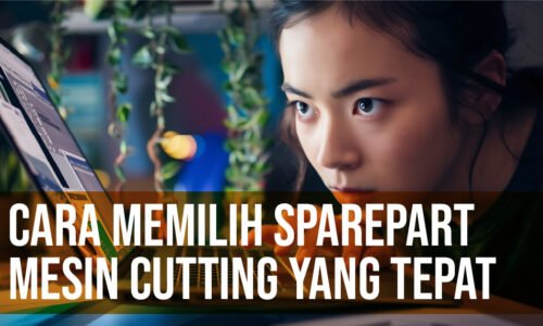 cara memilih sparepart mesin cutting