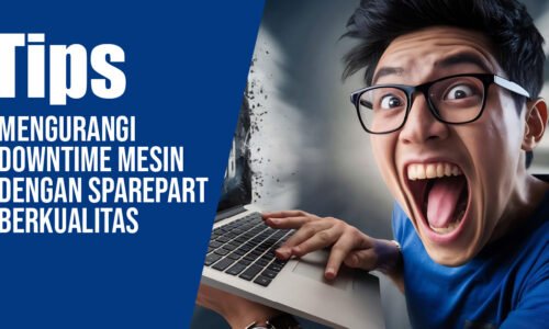 Tips Mengurangi Downtime Mesin dengan Sparepart Berkualitas